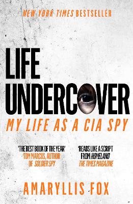 Life Undercover: My Life in the CIA - Fox, Amaryllis