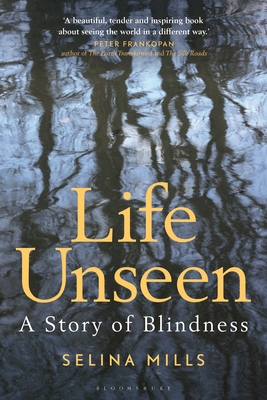 Life Unseen: A Story of Blindness - Mills, Selina