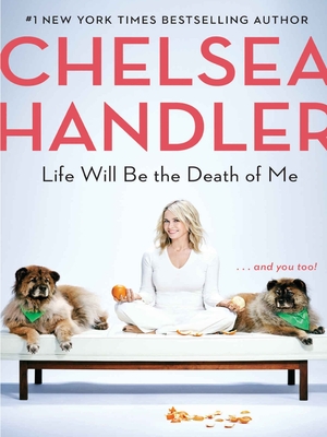 Life Will Be the Death of Me: . . . and you too! - Handler, Chelsea