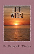 Life Wins!: A Collection of Essays and Sermons by Dr. Eugene R. Woody Widrick