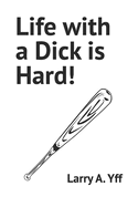 Life with a Dick is Hard!