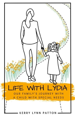 Life With Lydia: Our Family's Journey With a Child With Special Needs - Patton, Kerry Lynn