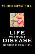 Life Without Disease: The Pursuit of Medical Utopia