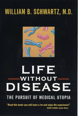 Life Without Disease - Schwartz, William B, M.D.