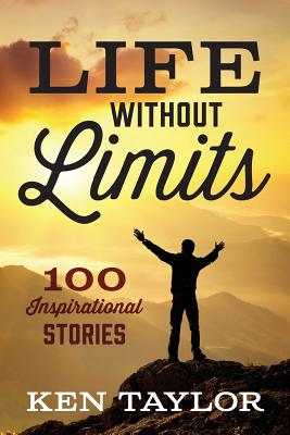 Life Without Limits: 100 Inspirational Stories - Taylor, Ken