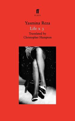 Life X 3: A Play - Reza, Yasmina, and Hampton, Christopher (Translated by)