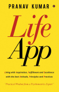 Lifeapp: Living with Inspiration, Fulfillment and Excellence with the Best Attitude, Principles and Practices