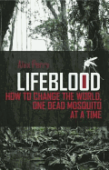 Lifeblood: How To Change The World, One Dead Mosquito At A Time