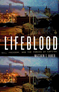 Lifeblood: Oil, Freedom, and the Forces of Capital