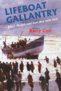 Lifeboat Gallantry: The Complete Record of Royal National Lifeboat Institution Gallantry Medals and How They Were Won 1824-1996