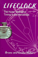 Lifeclock: The Huber Method of Timing in the Horoscope - Huber, Bruno, and Huber, Louise