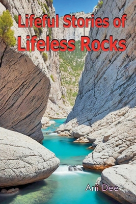 Lifeful Stories of Lifeless Rocks - Dee, Ani