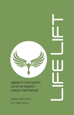 LifeLift: Awaken to Your Identity, Live in the Presence, Express Your Purpose - Jenkins, Edwin Fred, and Jenkins, Andrew Edwin