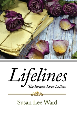 Lifelines: The Bowen Love Letters - Ward, Susan Lee