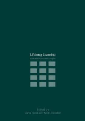 Lifelong Learning: Education Across the Lifespan - Field, John (Editor), and Leicester, Mal (Editor)