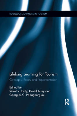 Lifelong Learning for Tourism: Concepts, Policy and Implementation - Cuffy, Violet V. (Editor), and Airey, David (Editor), and Papageorgiou, Georgios C. (Editor)