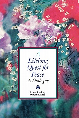 Lifelong Quest for Peace - Ikeda, Daisaku, and Pauling, Linus, and Pauling