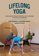 Lifelong Yoga: Maximizing Your Balance, Flexibility, and Core Strength in Your 50s, 60s, and Beyond
