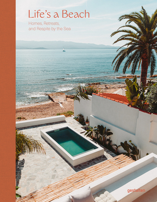 Life's a Beach: Homes, Retreats and Respite by the Sea - Gestalten (Editor)