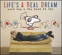 Life's a Real Dream - Lard Dog & the Band of Shy