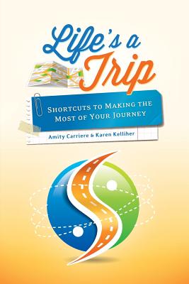 Life's a Trip: Shortcuts to Making the Most of Your Journey - Kelliher, Karen, and Bovee, Lisa (Editor)