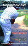 "Life's an Unplayable Lie"