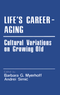 Lifes Career-Aging: Cultural Variations on Growing Old - Myerhoff, Barbara G. (Gay) (Editor), and Simic, Andrei W. (Editor)