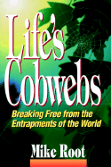 Life's Cobwebs: Breaking Free from the Entrapments of the World - Root, Mike