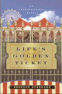 Life's Golden Ticket: An Inspirational Novel - Burchard, Brendon