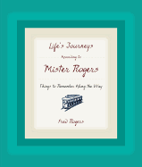 Life's Journeys According to Mister Rogers: Things to Remember Along the Way