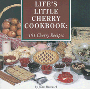 Life's Little Cherry Cookbook: 101 Cherry Recipes