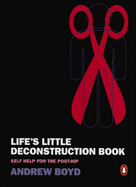 Life's Little Deconstruction Book: Self-help for the Post-hip