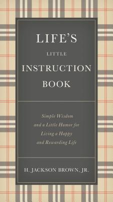 Life's Little Instruction Book: Simple Wisdom and a Little Humor for Living a Happy and Rewarding Life - Brown, H. Jackson