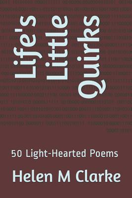 Life's Little Quirks: 50 Light-Hearted Poems - Clarke, Helen M