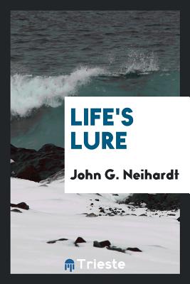 Life's Lure - Neihardt, John G