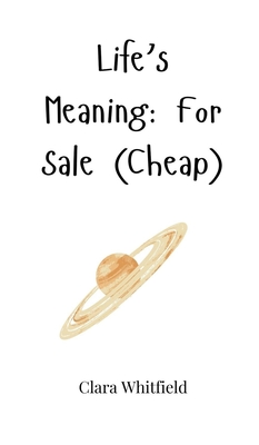 Life's Meaning: For Sale (Cheap) - Whitfield, Clara