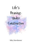 Life's Meaning: Under Construction