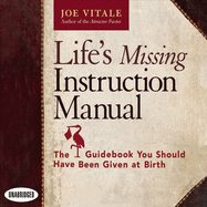 Life's Missing Instruction Manual: The Guidebook You Should Have Been Given at Birth