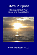 Life's Purpose - Development of Your Living and Eternal Spirit