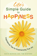 Life's Simple Guide to Happiness: Inspirational Insights for Experiencing True Joy