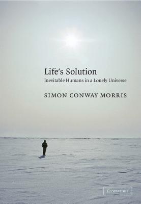 Life's Solution: Inevitable Humans in a Lonely Universe - Conway Morris, Simon