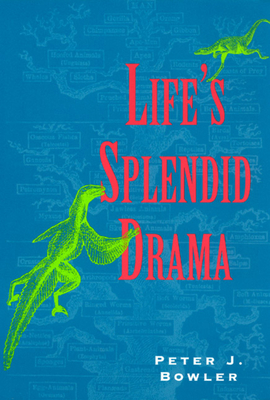 Life's Splendid Drama: Evolutionary Biology and the Reconstruction of Life's Ancestry, 1860-1940 - Bowler, Peter J