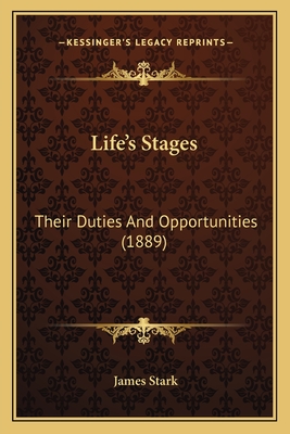 Life's Stages: Their Duties and Opportunities (1889) - Stark, James, MD