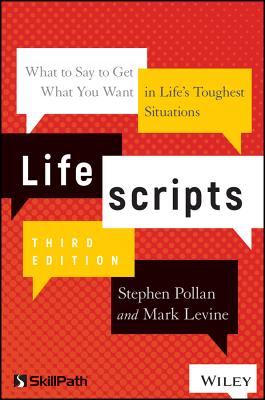 Lifescripts: What to Say to Get What You Want in Life's Toughest Situations - Pollan, Stephen M., and Levine, Mark
