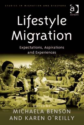 Lifestyle Migration: Expectations, Aspirations and Experiences - O'Reilly, Karen, Dr., and Benson, Michaela