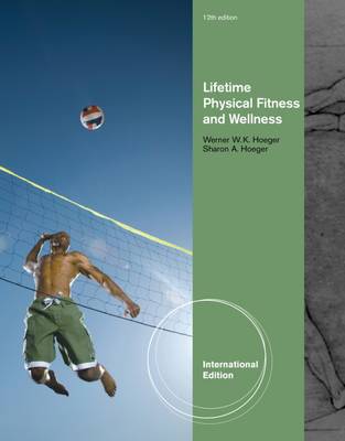 Lifetime Physical Fitness and Wellness: A Personalized Program, International Edition - Hoeger, Wener, and Hoeger, Sharon