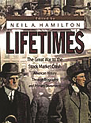 Lifetimes: The Great War to the Stock Market Crash--American History Through Biography and Primary Documents - Hamilton, Neil W