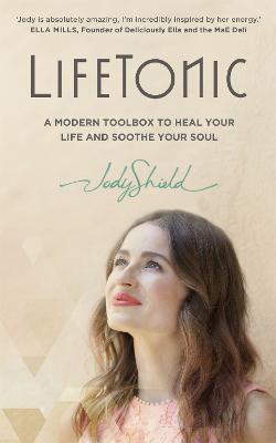 LifeTonic: Power Up Your Brightest, Boldest, Happiest You - Shield, Jody