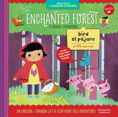 Lift-a-Flap Language Learners: The Enchanted Forest: An English/Spanish Lift-a-Flap Fairy Tale Adventure - Chagollan, Samantha, and Golubeva, Evgenia (Illustrator)