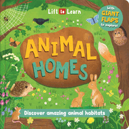 Lift to Learn: Animal Homes: With Giant Flaps to Discover Amazing Animal Habitats